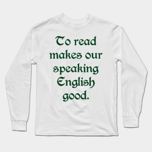 To REad Makes Our Speaking English Good (black text) Long Sleeve T-Shirt